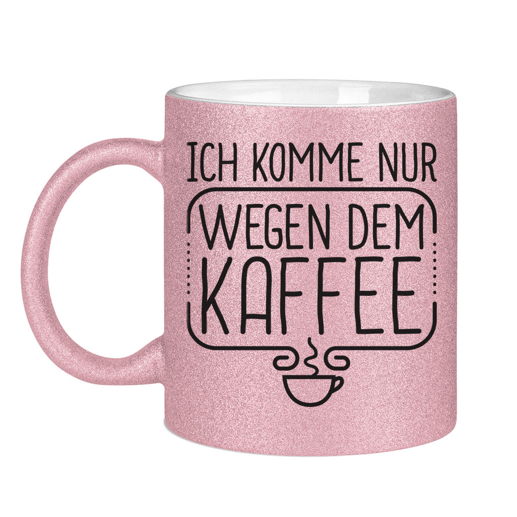 Ich komme nur wegen dem Kaffee - Glitzertasse Pink Glitter