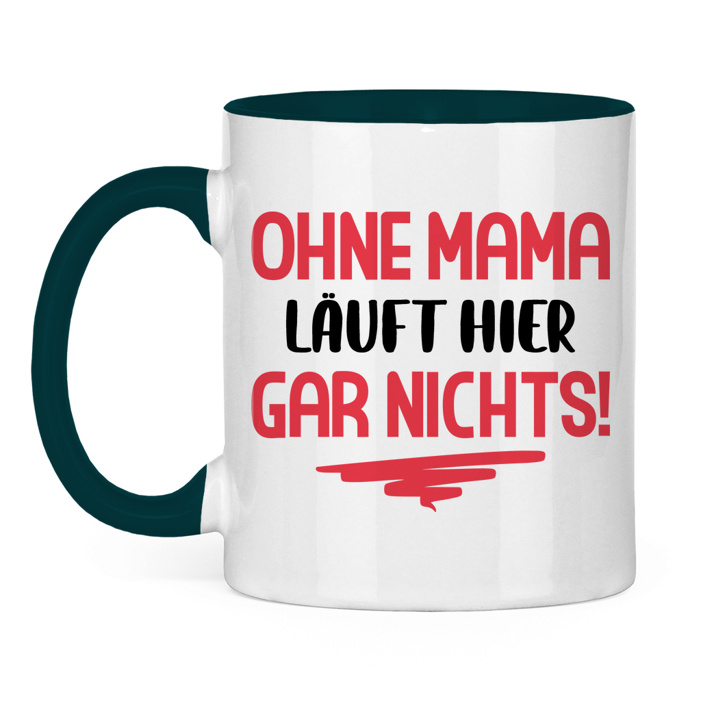 Ohne Mama läuft hier gar nichts! - Tasse zweifarbig Petrol