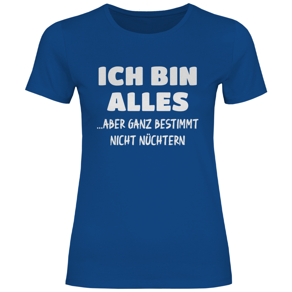 Ich bin alles... aber ganz bestimmt nicht nüchtern - Damenshirt Royal Blue