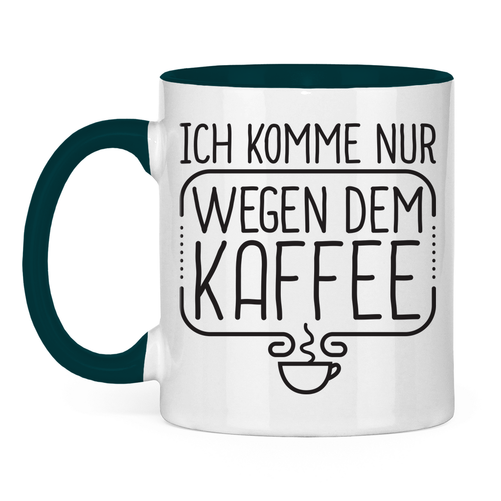 Ich komme nur wegen dem Kaffee - Tasse zweifarbig Petrol