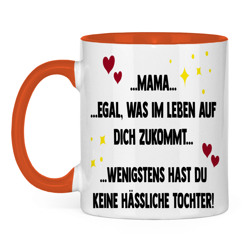 Mama wenigstens hast du keine hässliche Tochter! - Tasse zweifarbig Orange