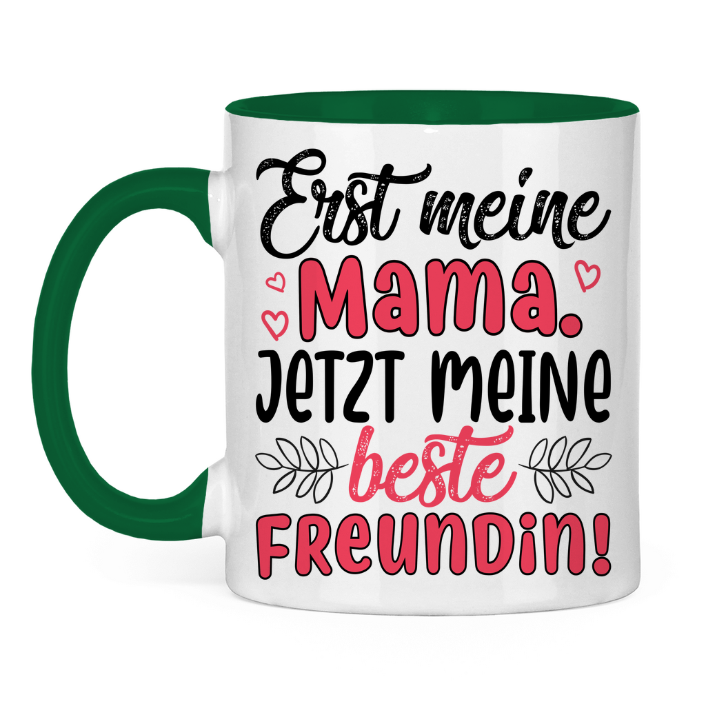 Erst meine Mama. Jetzt meine beste Freundin! - Tasse zweifarbig Green