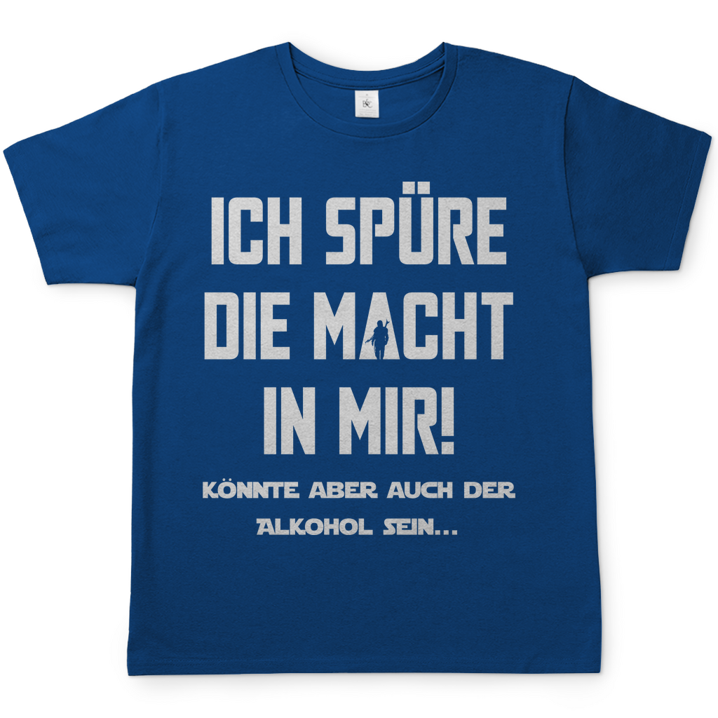 Ich spüre die Macht in mir! Könnte aber auch der Alkohol sein - Herren Shirt Royal Blue