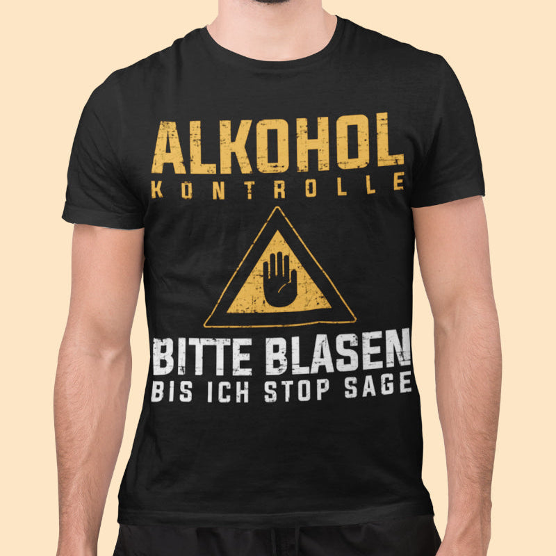 Alkohol Kontrolle Shirt Männer – Bitte blasen bis ich Stop sage Provokation