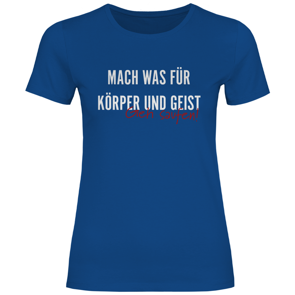Mach was für Körper und Geist geh saufen - Damenshirt Royal Blue