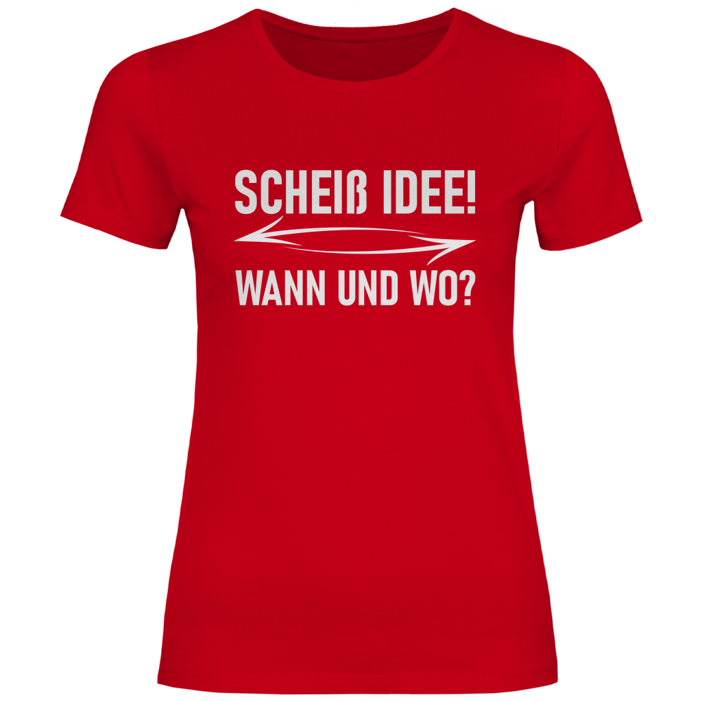 Scheiß Idee! Wann und wo? - Damenshirt Red