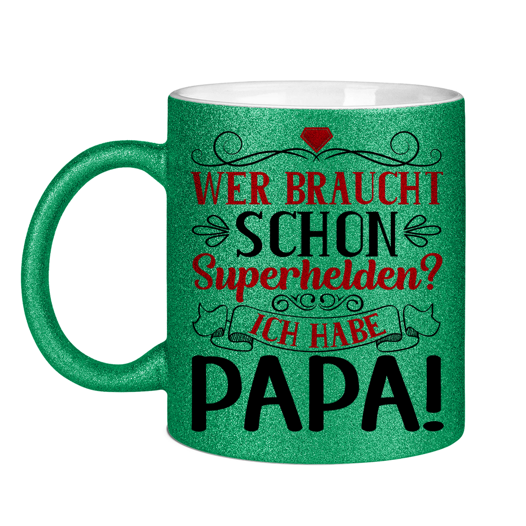 Wer braucht schon Superhelden? Ich habe Papa! - Glitzertasse Green Glitter One size