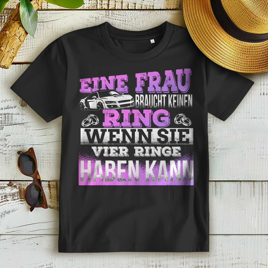 Shirt Frauen – Frau braucht keinen Ring wenn sie vier Ringe fahren kann