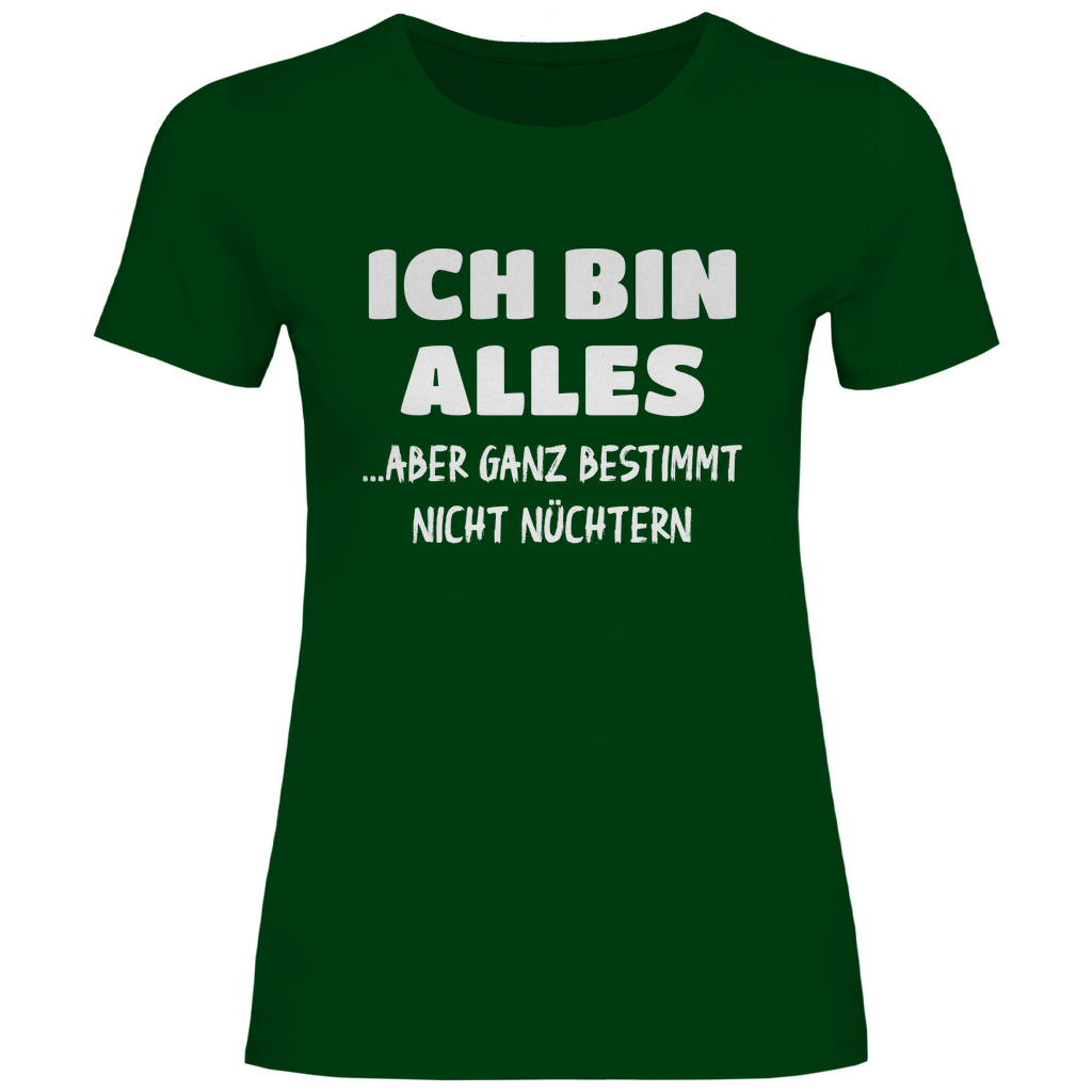Ich bin alles... aber ganz bestimmt nicht nüchtern - Damenshirt Bottle Green
