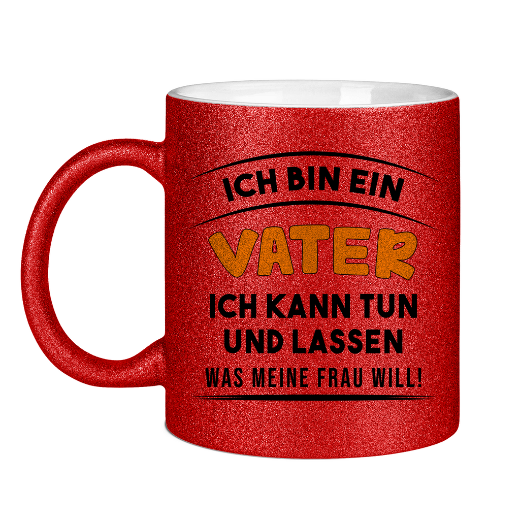 Ich bin ein Vater ich kann tun was meine Frau will! - Glitzertasse Red Glitter One size