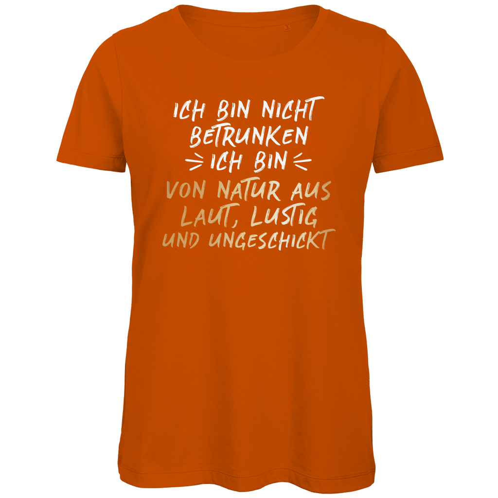 Ich bin nicht betrunken von Natur aus laut, lustig und ungeschickt - Damen Premium Bio T-Shirt Urban Orange