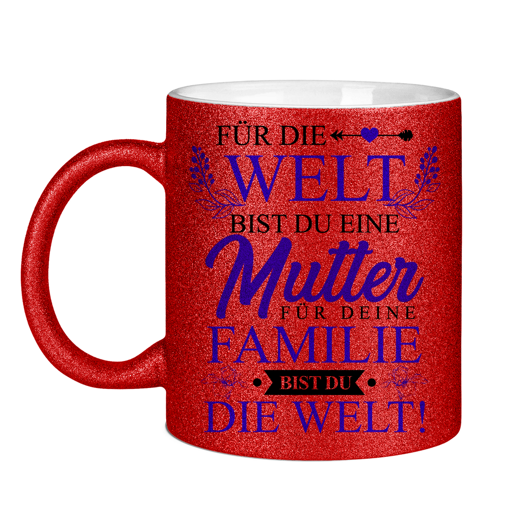 Für die Welt eine Mutter für deine Familie bist du die Welt! - Glitzertasse Red Glitter One size
