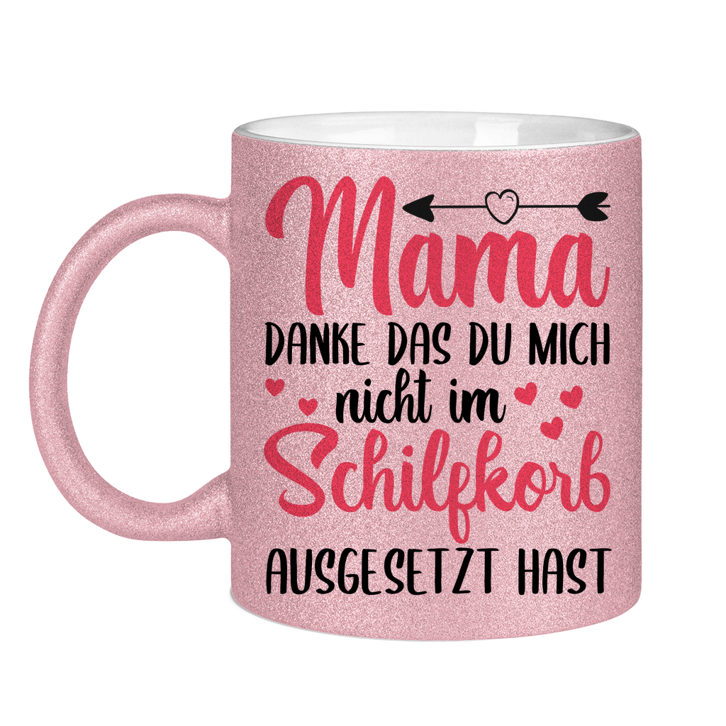 Mama danke das du mich nicht im Schilfskorb ausgesetzt hast - Glitzertasse Pink Glitter