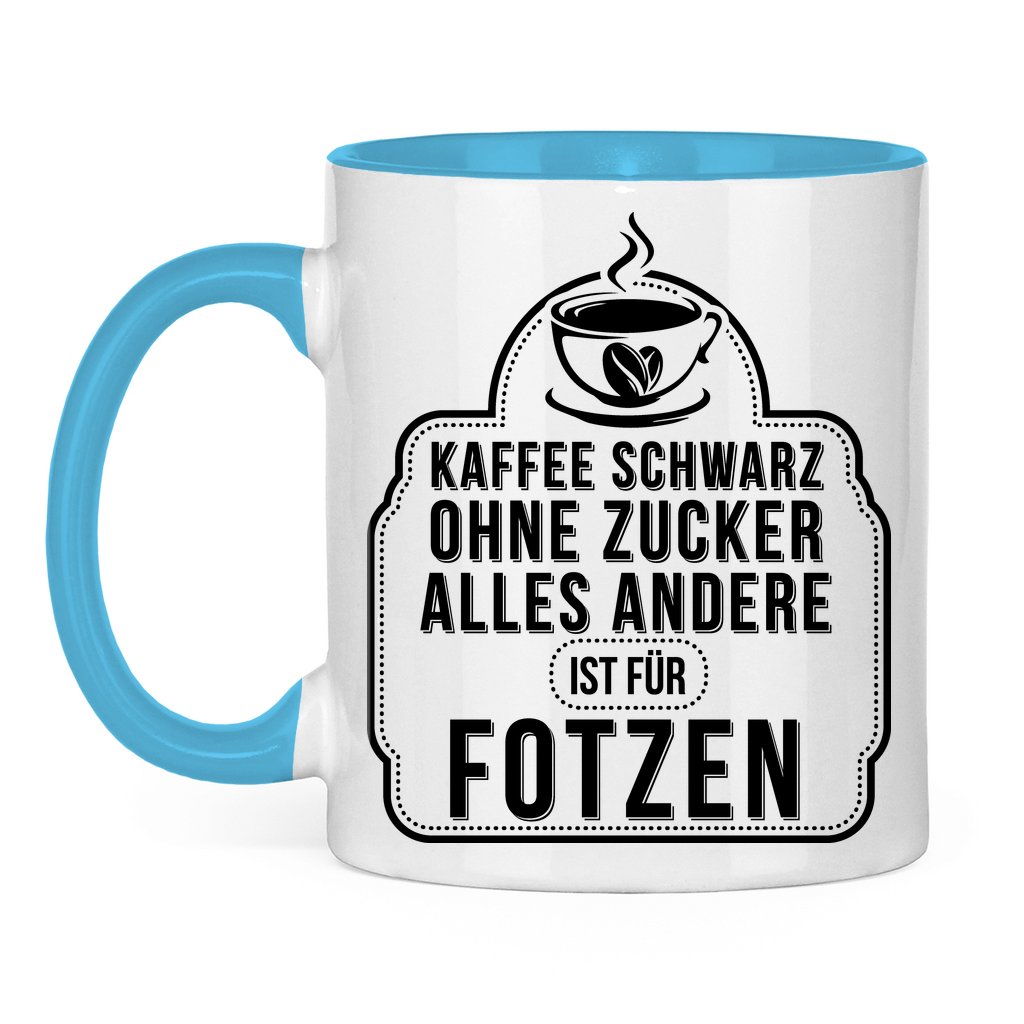 Kaffee schwarz ohne Zucker alles andere ist für Fotzen - Tasse zweifarbig