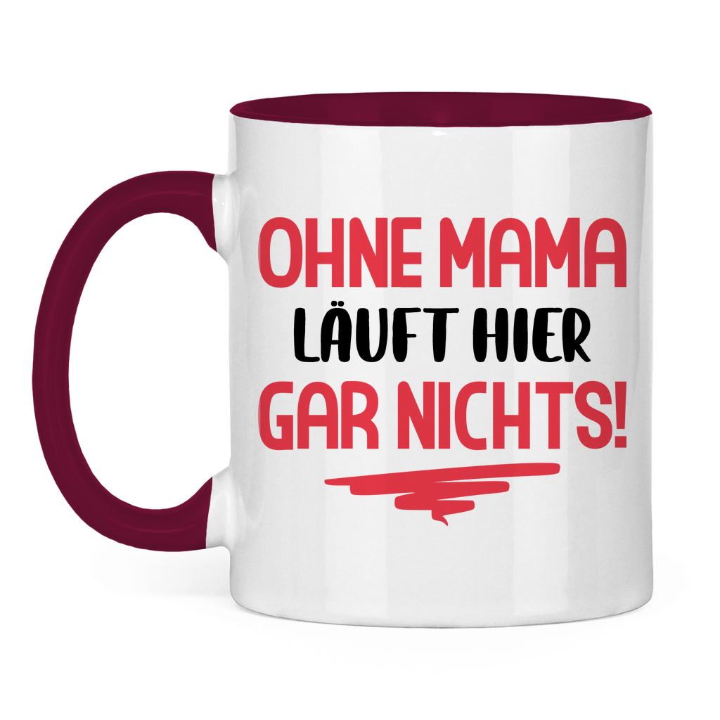 Ohne Mama läuft hier gar nichts! - Tasse zweifarbig Burgundy