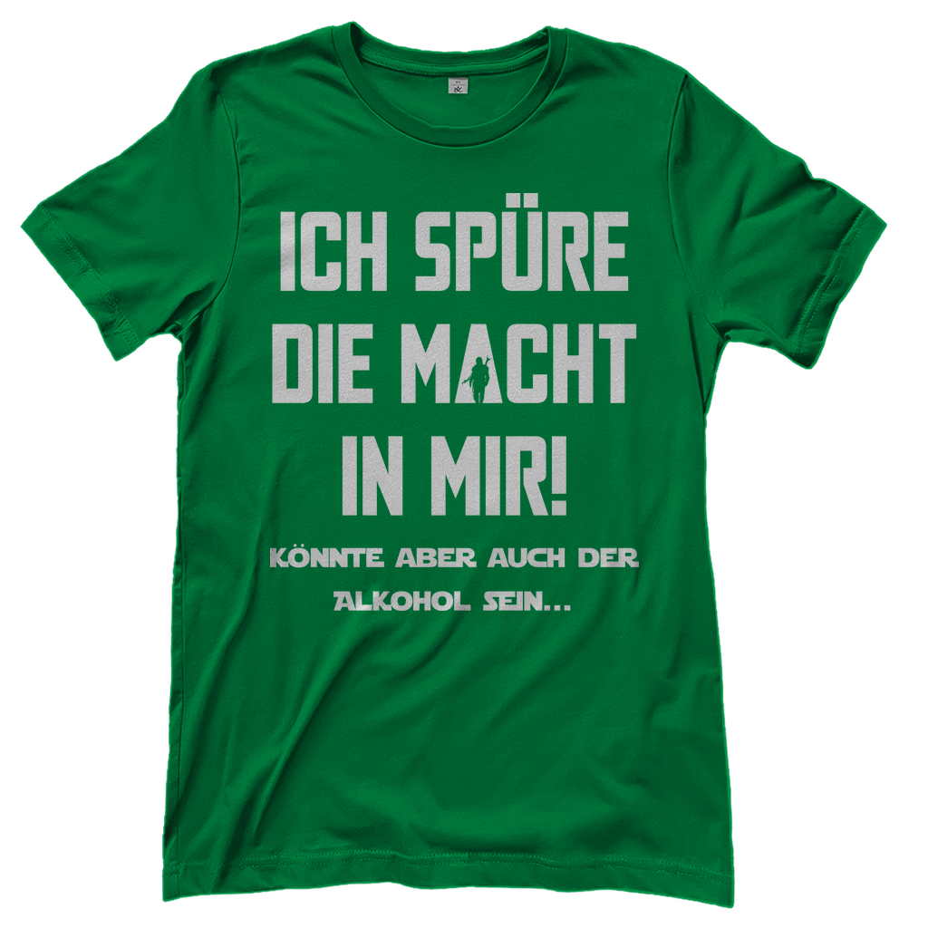 Ich spüre die Macht in mir! Könnte aber auch der Alkohol sein - Damenshirt Kelly Green