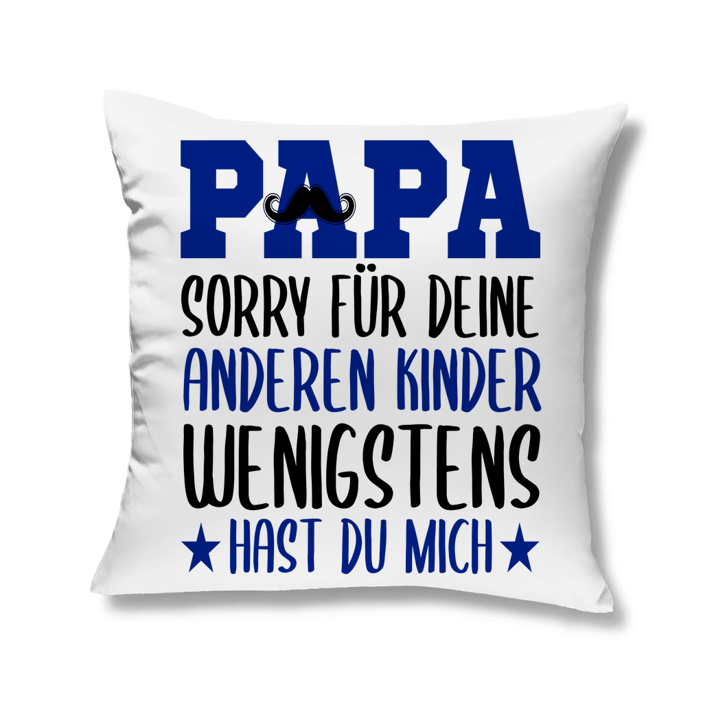 Papa sorry für deine anderen Kinder wenigstens hast du mich - Kopfkissen White 40x40