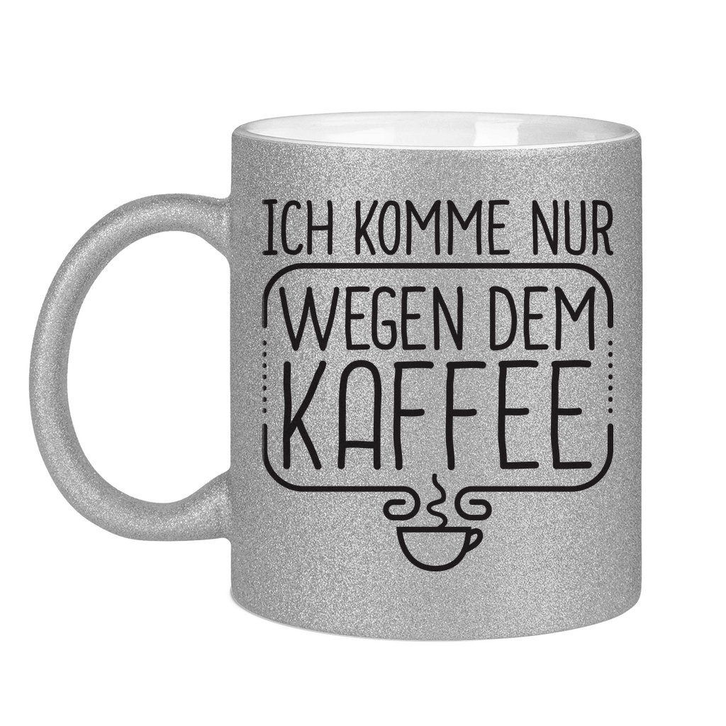 Ich komme nur wegen dem Kaffee - Glitzertasse