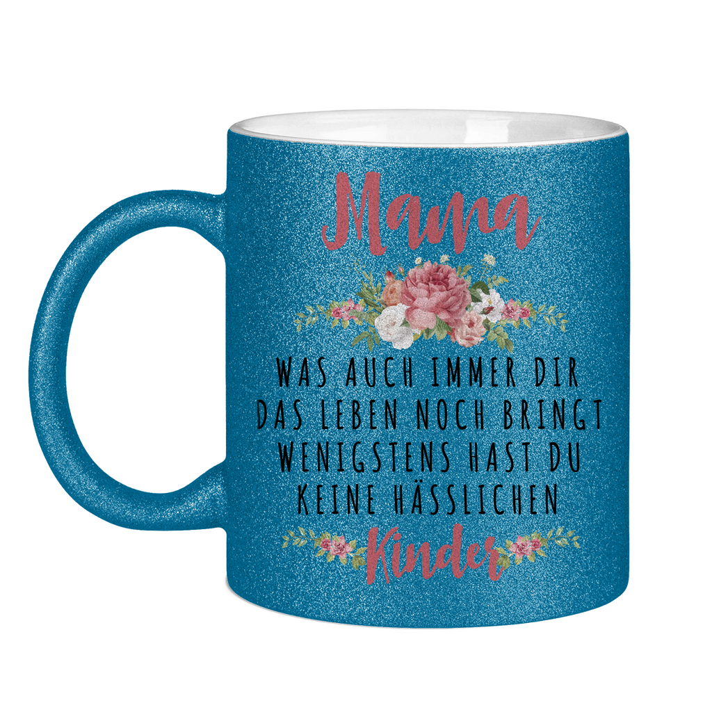 Mama wenigstens hast du keine hässlichen Kinder - Glitzertasse Blue Glitter One size