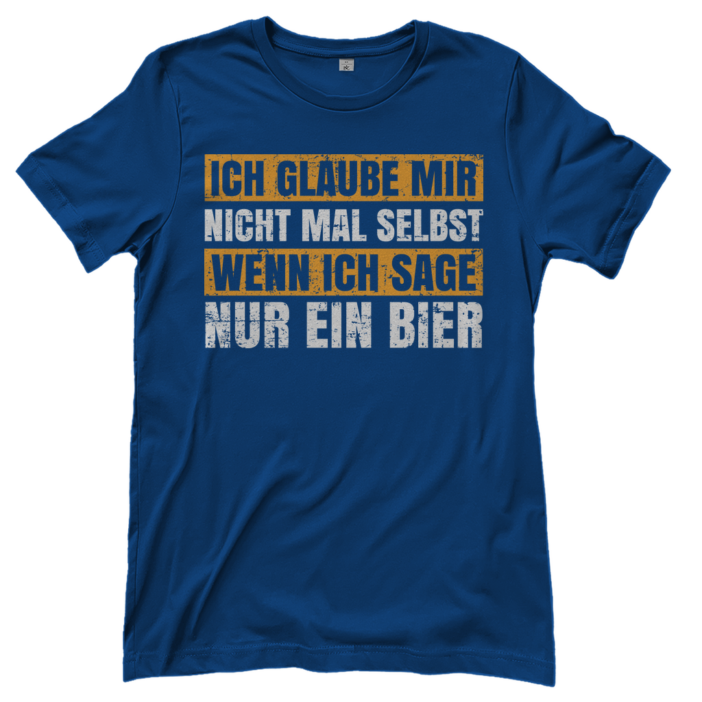 Ich glaube mir nicht mal selbst wenn ich sage nur ein Bier - Damenshirt Royal Blue