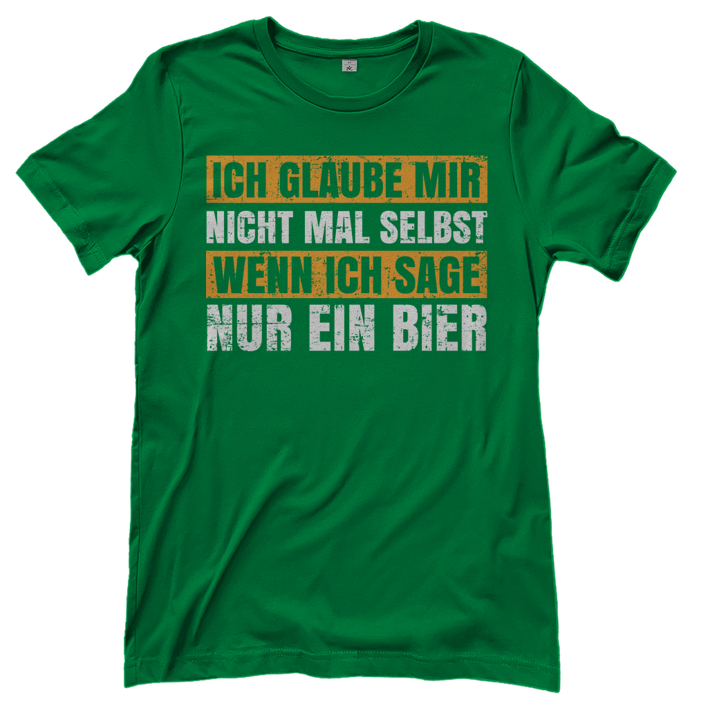 Ich glaube mir nicht mal selbst wenn ich sage nur ein Bier - Damenshirt Kelly Green