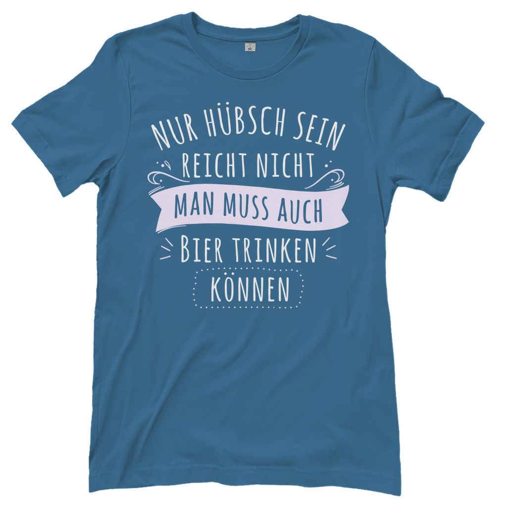 Nur hübsch sein reicht nicht Bier trinken - Damenshirt Stone Blue