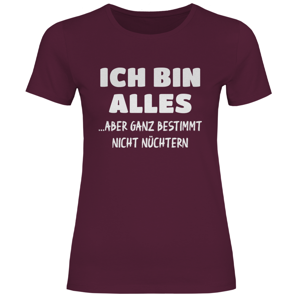 Ich bin alles... aber ganz bestimmt nicht nüchtern - Damenshirt Burgundy