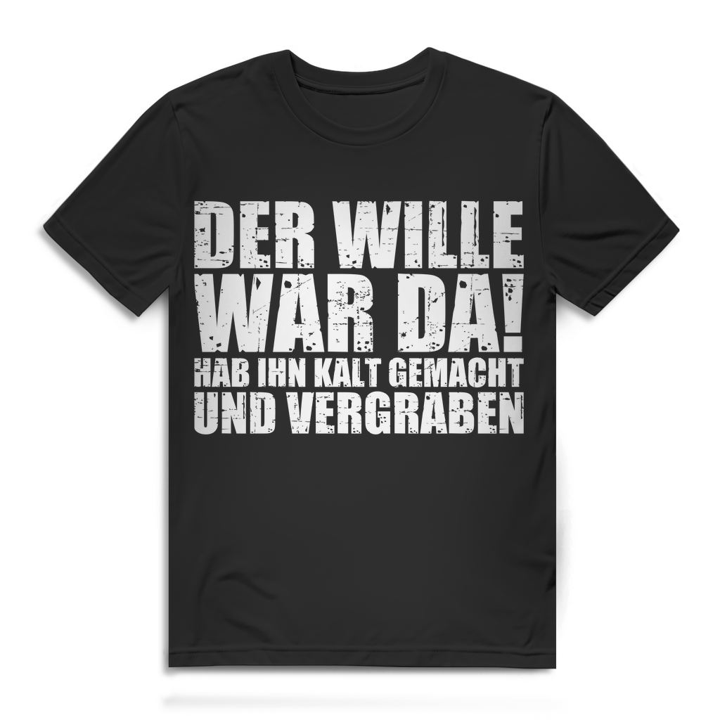 Fun Shirt Herren Der Wille war da hab ihn kalt gemacht und vergraben Spruchshirt Black
