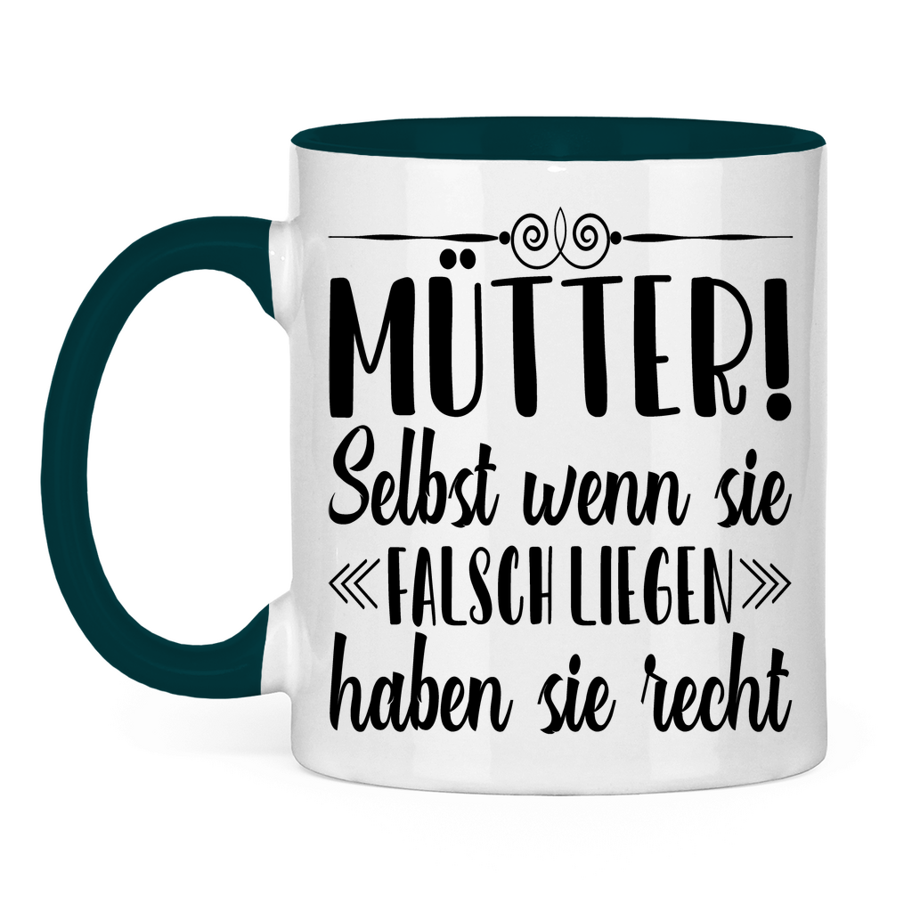 Mütter! Selbst wenn sie falsch liegen haben sie recht - Tasse zweifarbig Petrol