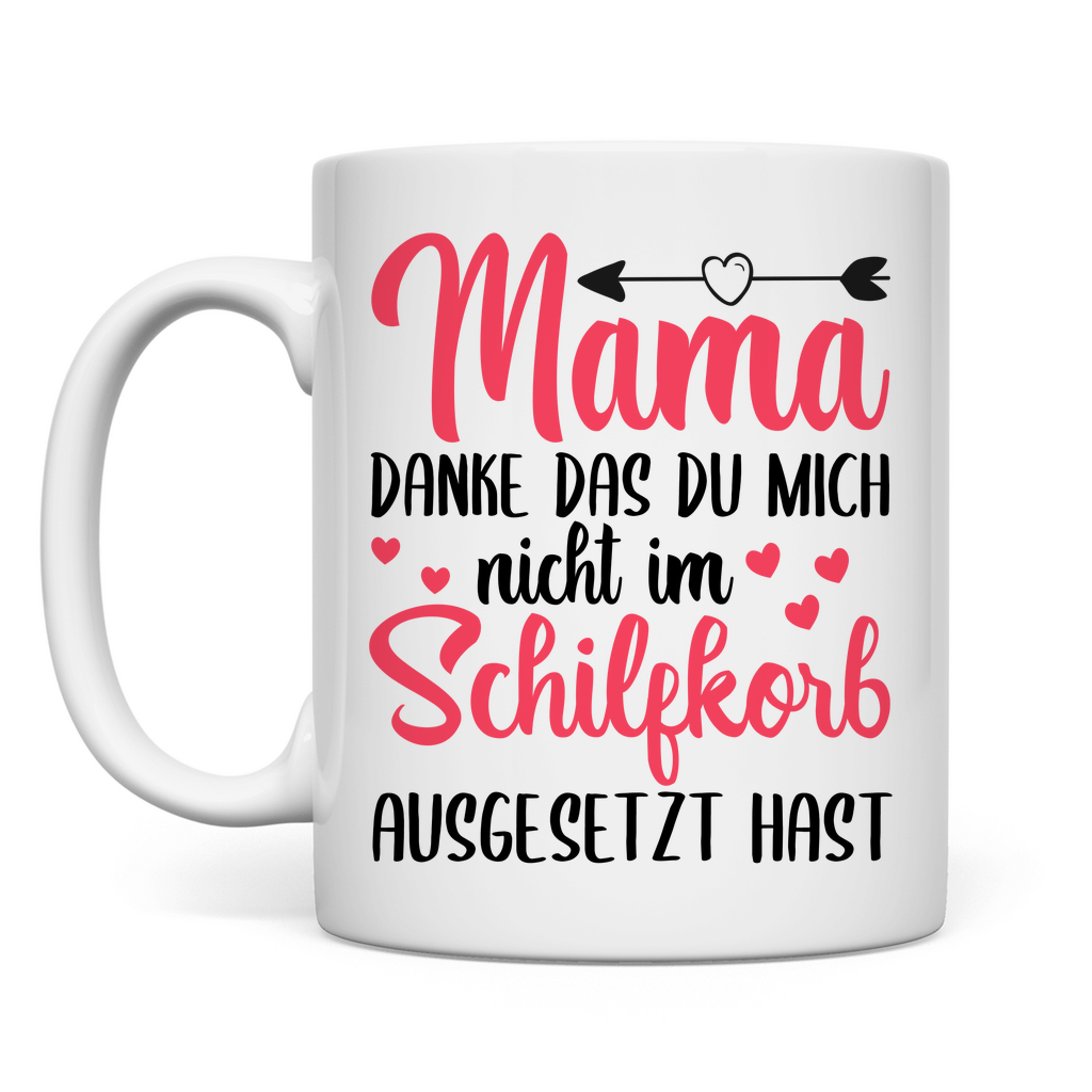 Mama danke das du mich nicht im Schilfskorb ausgesetzt hast - Tasse White