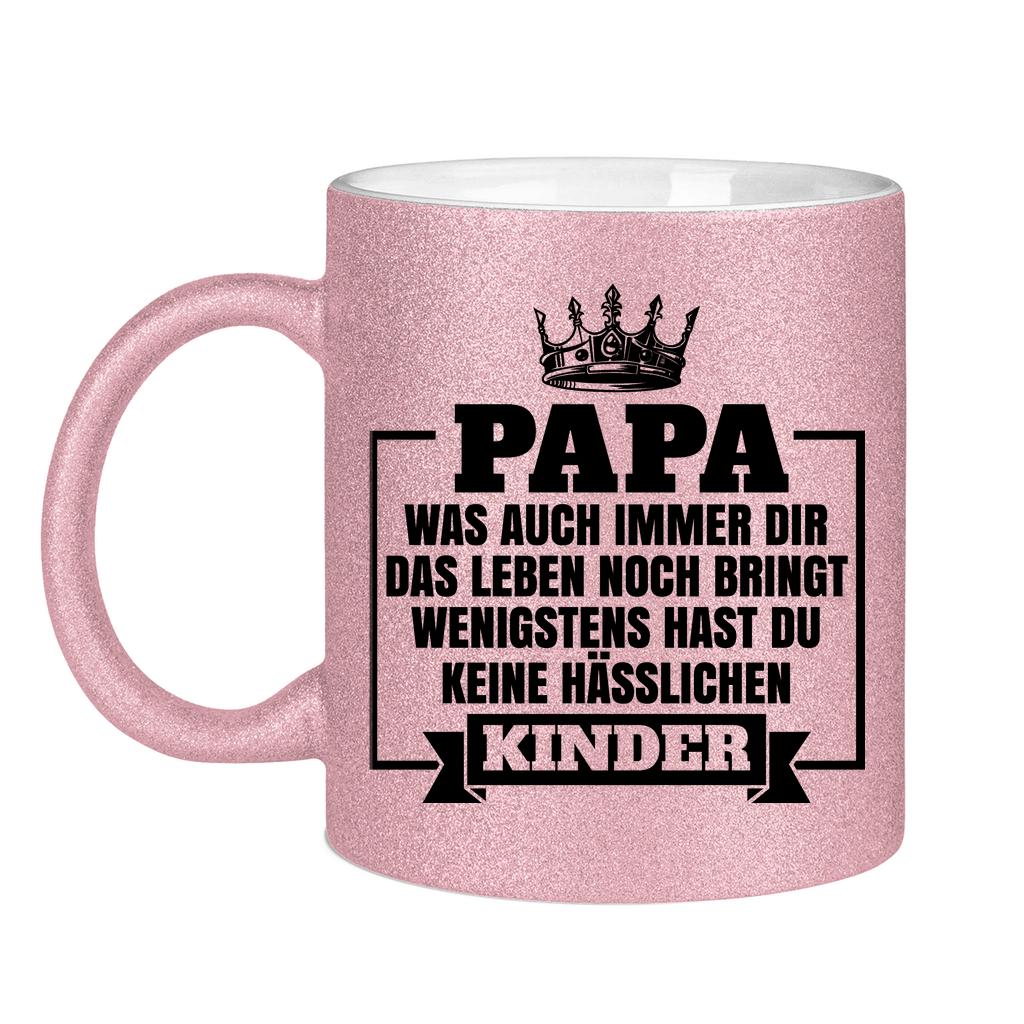Papa wenigstens hast du keine hässlichen Kinder - Glitzertasse Pink Glitter One size