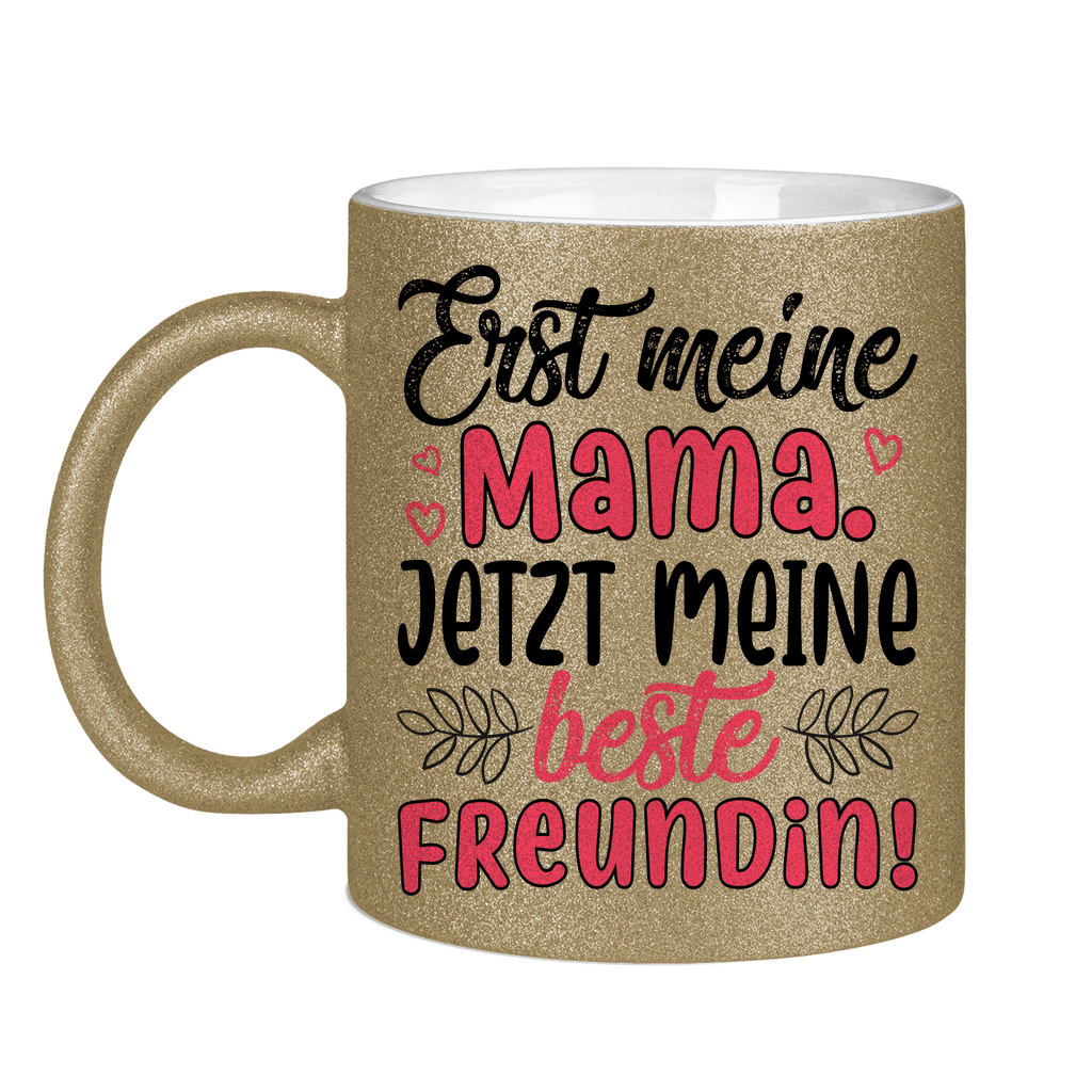 Erst meine Mama. Jetzt meine beste Freundin! - Glitzertasse Dark Gold Glitter One size