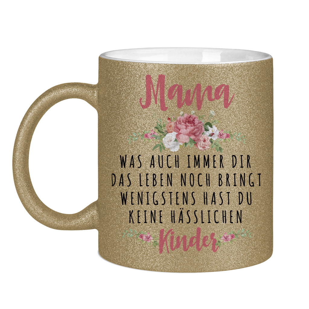 Mama wenigstens hast du keine hässlichen Kinder - Glitzertasse Dark Gold Glitter One size