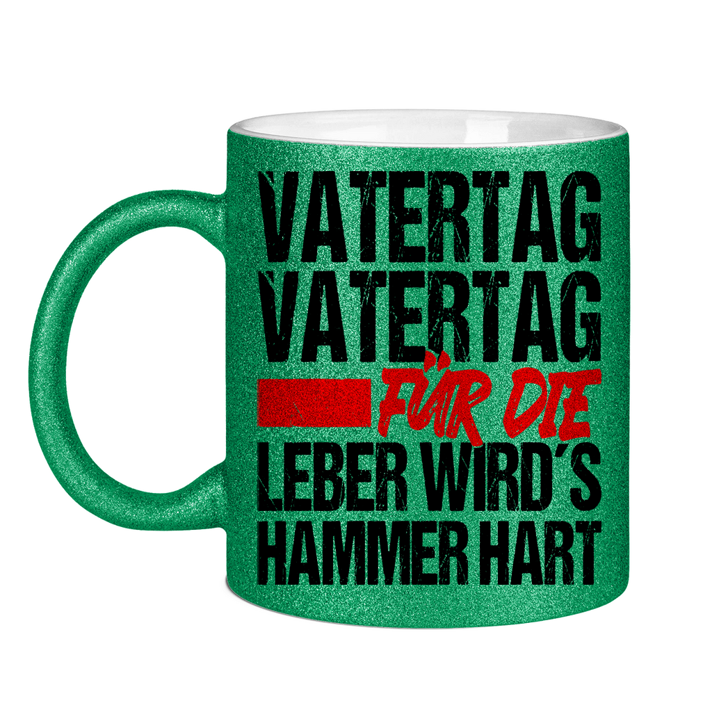 Vatertag für die Leber wirds Hammer hart - Glitzertasse Green Glitter One size