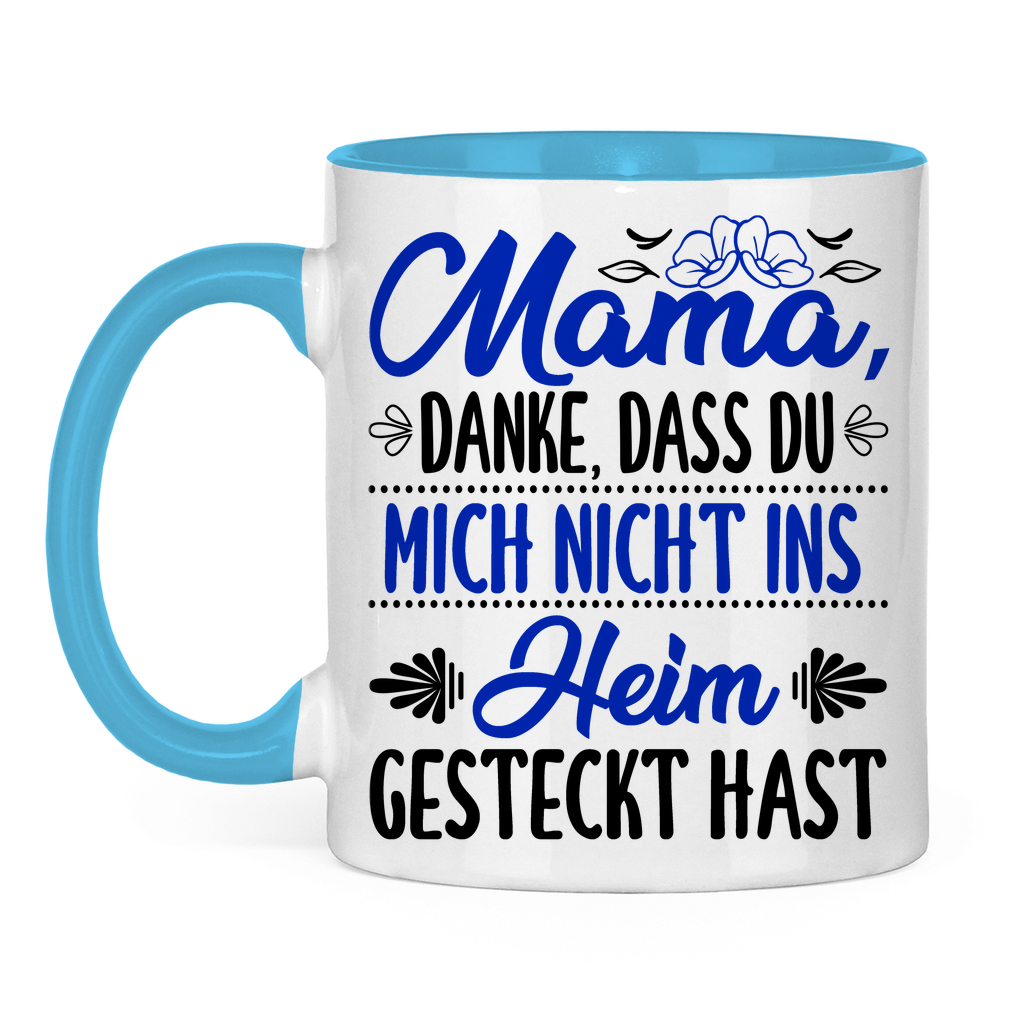 Mama danke dass du mich nicht ins Heim gesteckt hast - Tasse zweifarbig