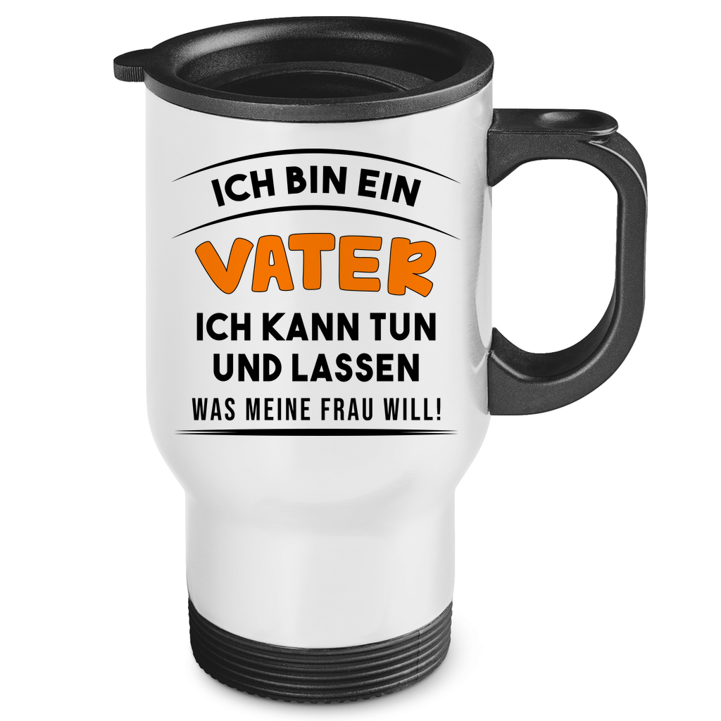 Ich bin ein Vater ich kann tun was meine Frau will! - Edelstahl-Thermobecher White One size