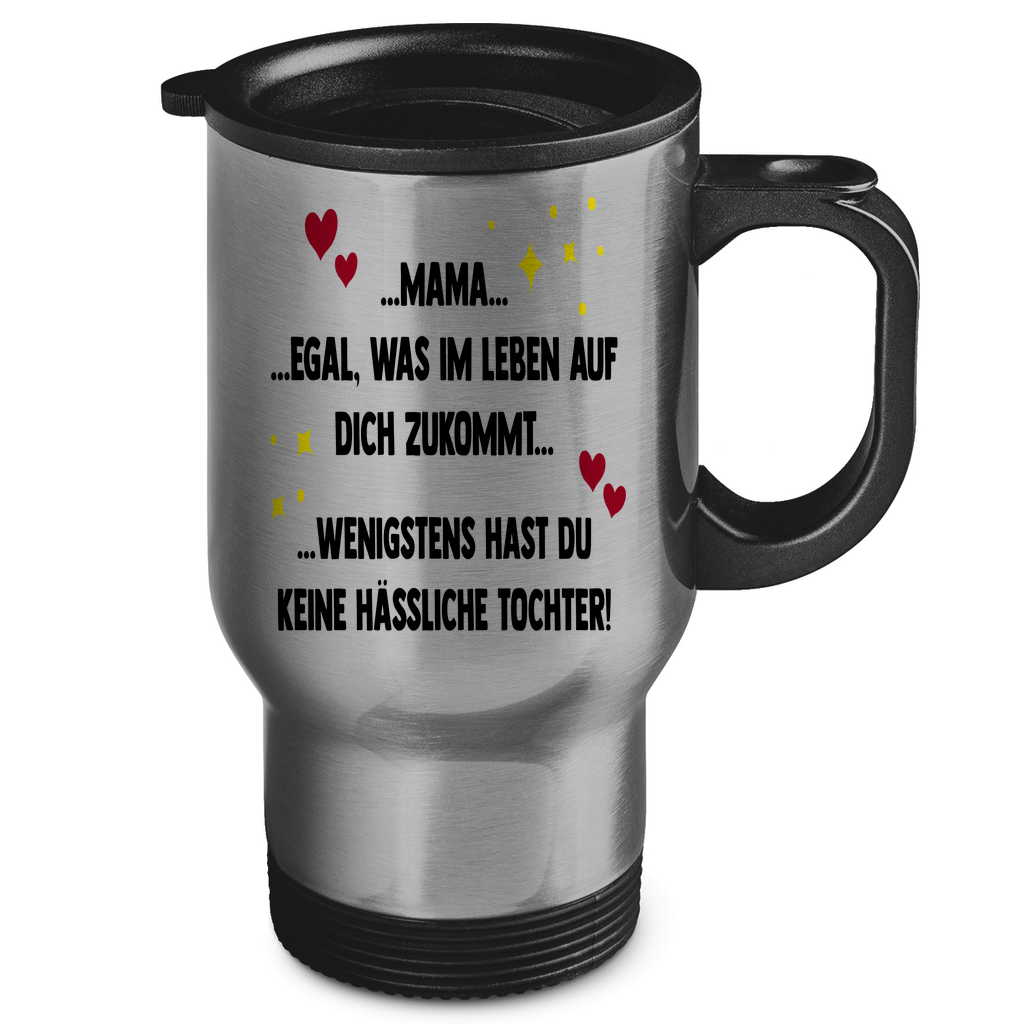 Mama wenigstens hast du keine hässliche Tochter! - Edelstahl-Thermobecher Silver One size