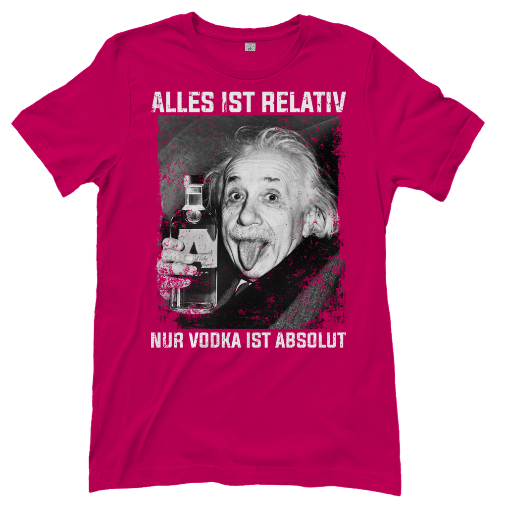Alles ist Relativ nur Vodka ist Absolut - Damenshirt