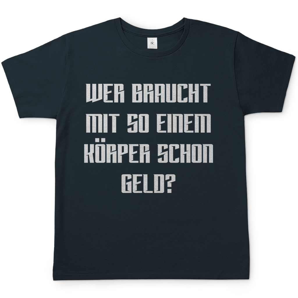 Wer braucht mit so einem Körper schon Geld - Herren Shirt Dark Grey Solid