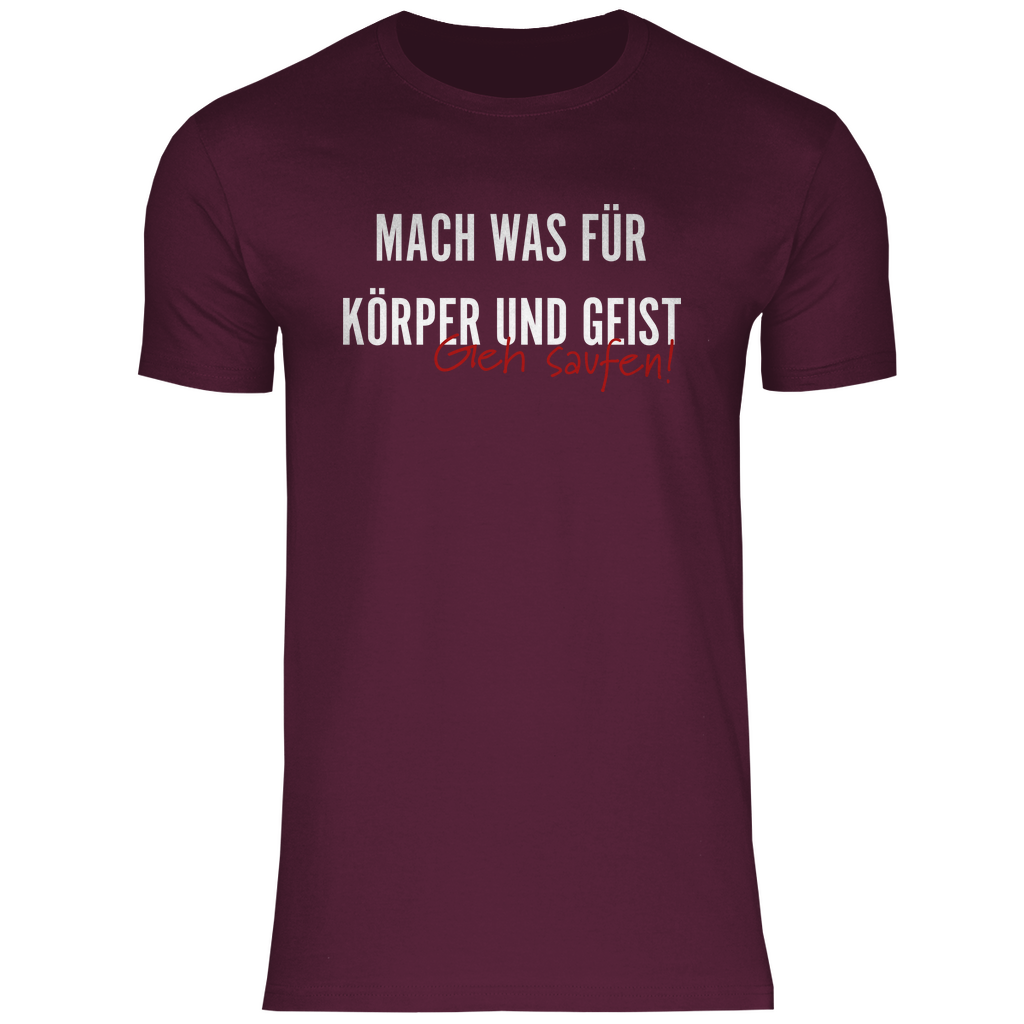 Mach was für Körper und Geist geh saufen - Herren Shirt Burgundy