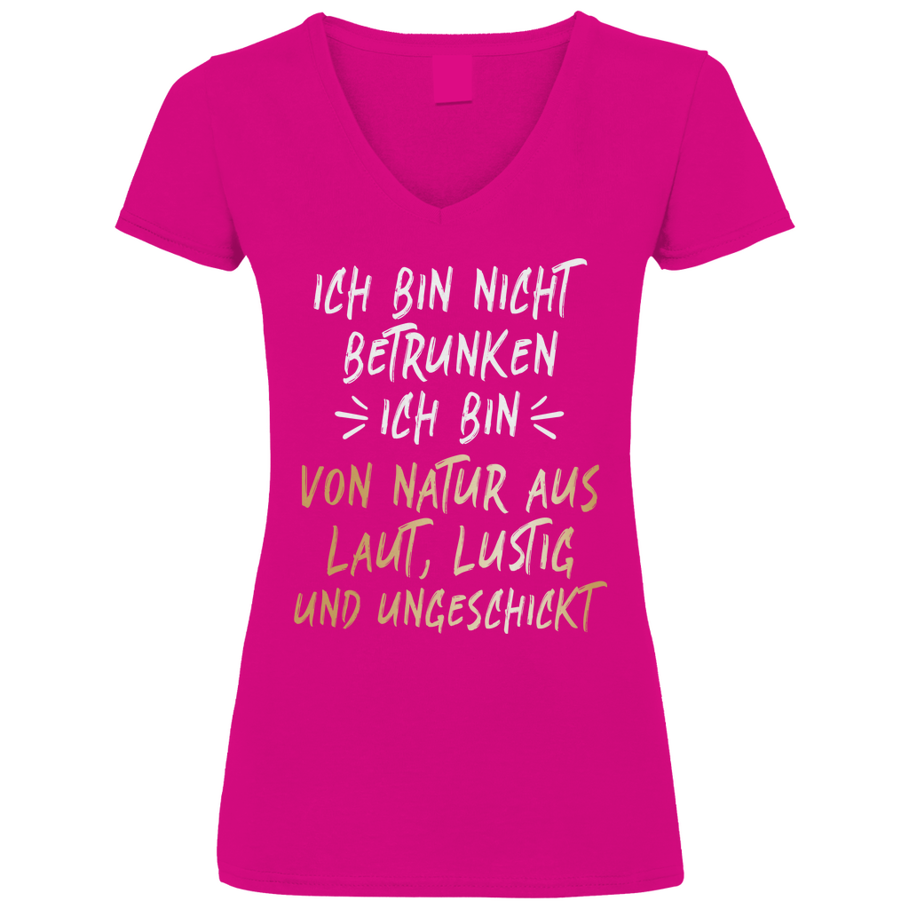 Ich bin nicht betrunken ich bin von Natur aus laut lustig und ungeschickt - V-Neck Damenshirt
