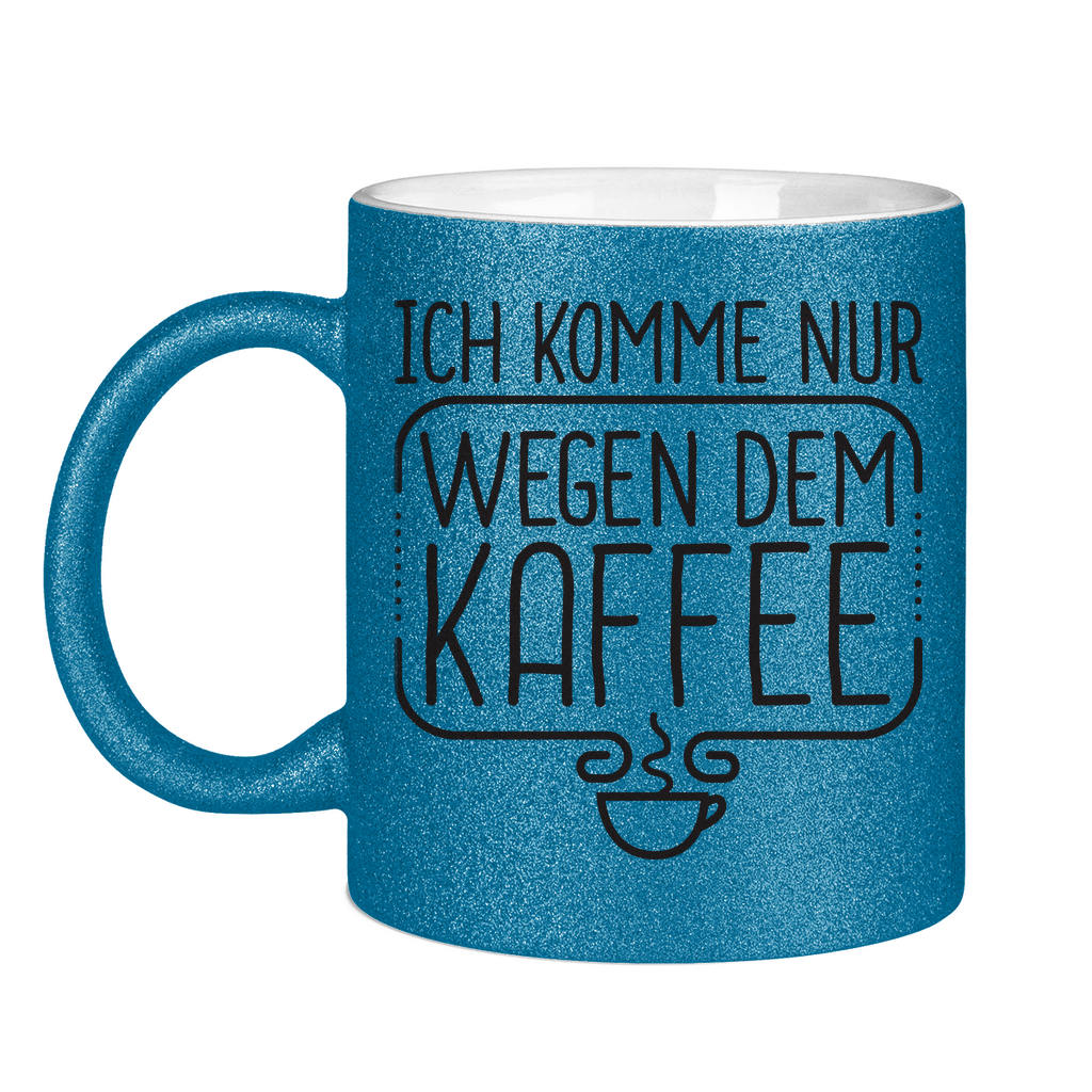 Ich komme nur wegen dem Kaffee - Glitzertasse Blue Glitter
