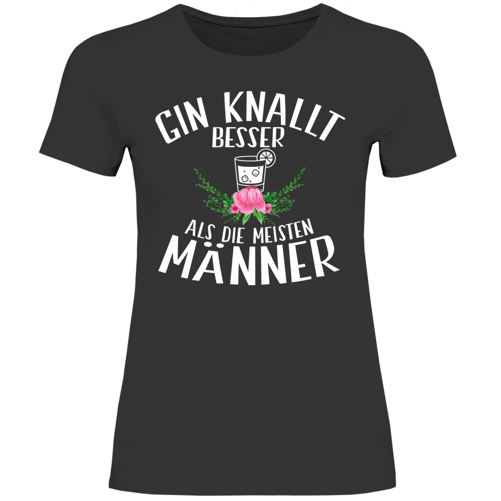 Gin knallt besser als die meisten Männer - Damenshirt Black