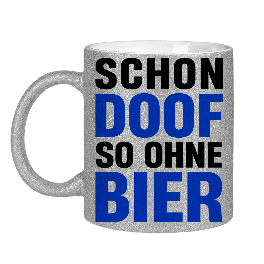 Schon doof so ohne Bier - Glitzertasse Silver Glitter One size