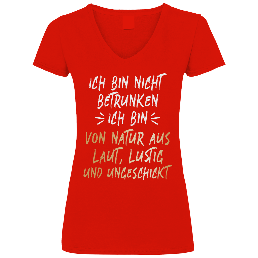 Ich bin nicht betrunken ich bin von Natur aus laut lustig und ungeschickt - V-Neck Damenshirt