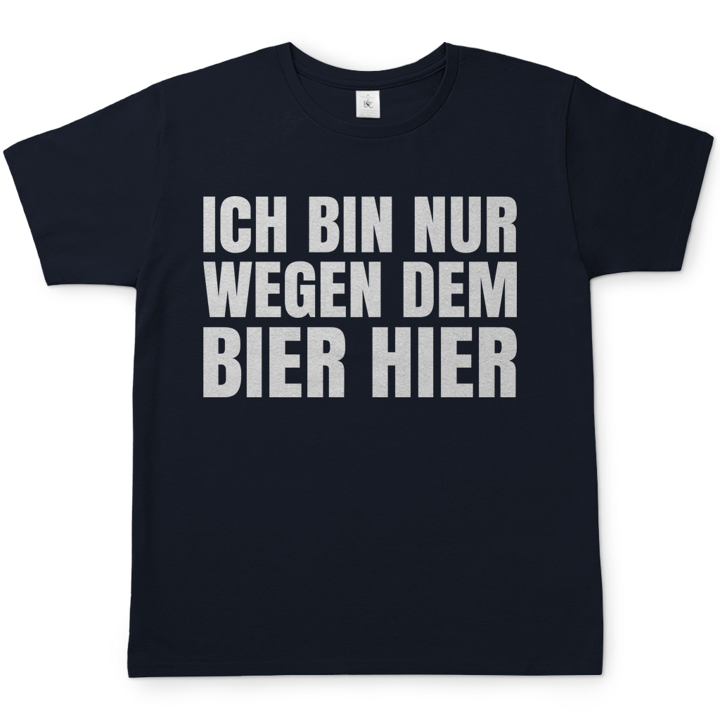 Ich bin nur wegen dem Bier hier - Herren Shirt