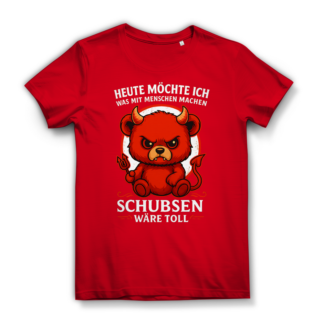 Heute möchte ich was mit Menschen machen Schubsen wäre toll Damen Premium Bio T-Shirt Red