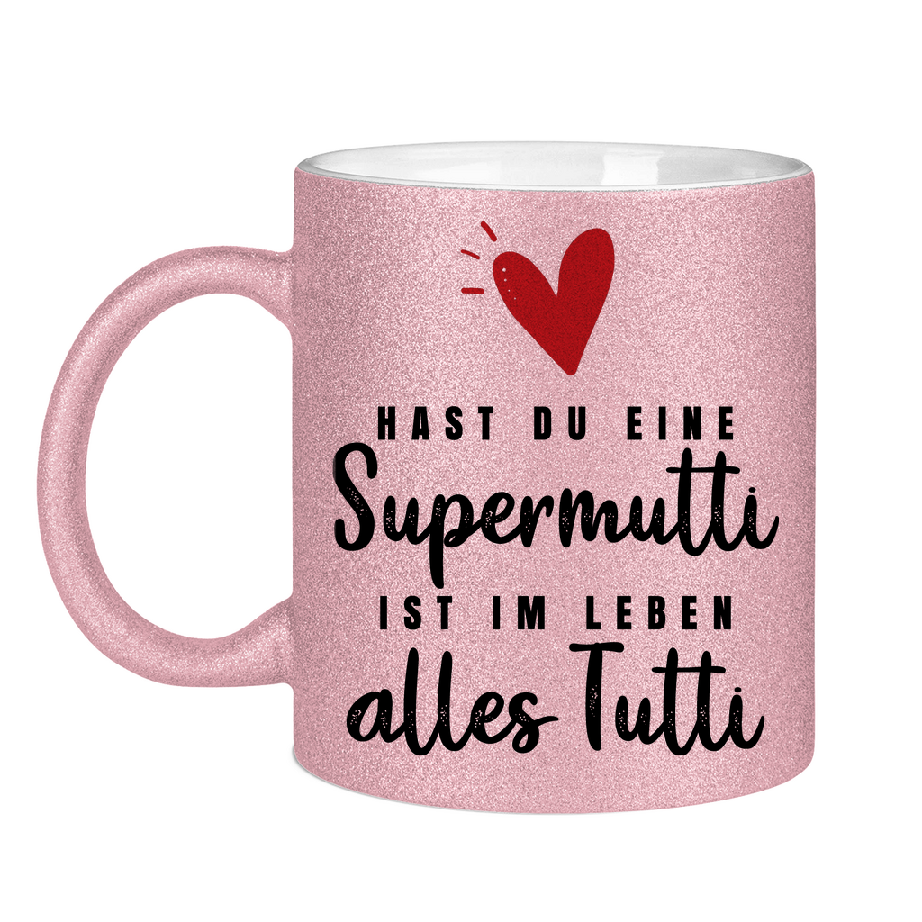 Hast du eine Supermutti ist im Leben alles Tutti - Glitzertasse Pink Glitter One size