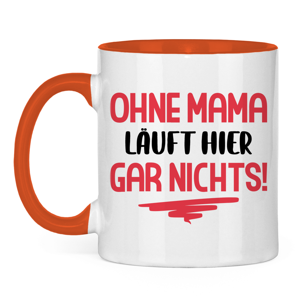 Ohne Mama läuft hier gar nichts! - Tasse zweifarbig Orange