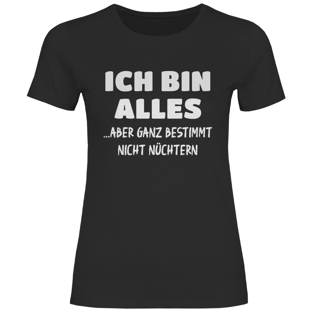 Ich bin alles... aber ganz bestimmt nicht nüchtern - Damenshirt Black